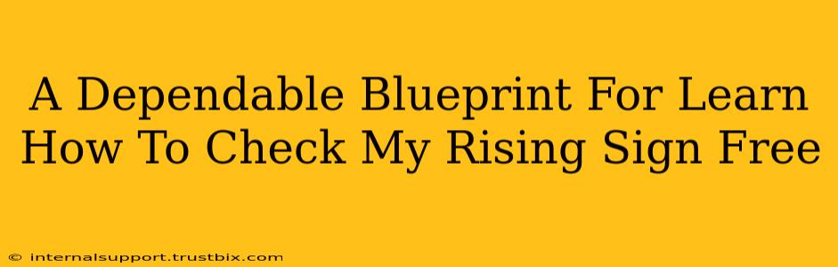 A Dependable Blueprint For Learn How To Check My Rising Sign Free