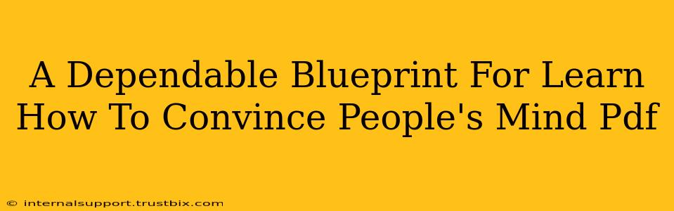 A Dependable Blueprint For Learn How To Convince People's Mind Pdf