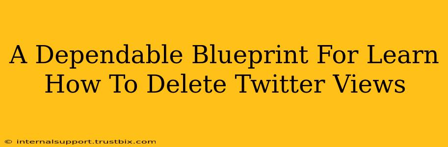 A Dependable Blueprint For Learn How To Delete Twitter Views