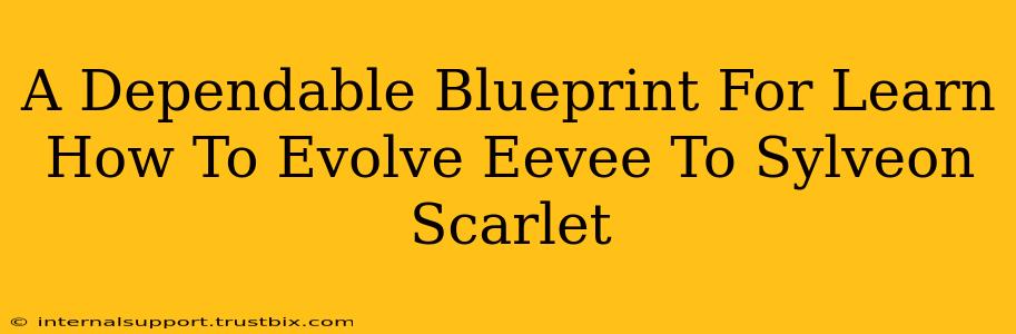 A Dependable Blueprint For Learn How To Evolve Eevee To Sylveon Scarlet