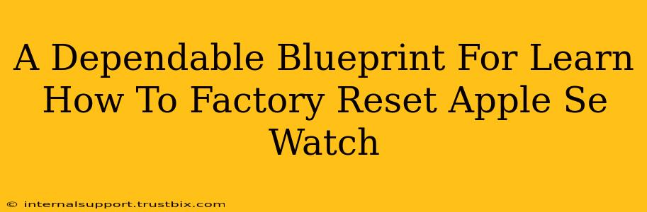 A Dependable Blueprint For Learn How To Factory Reset Apple Se Watch