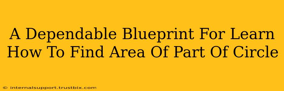 A Dependable Blueprint For Learn How To Find Area Of Part Of Circle