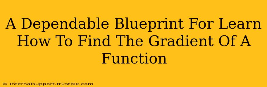 A Dependable Blueprint For Learn How To Find The Gradient Of A Function