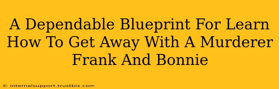 A Dependable Blueprint For Learn How To Get Away With A Murderer Frank And Bonnie