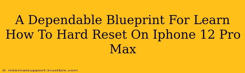 A Dependable Blueprint For Learn How To Hard Reset On Iphone 12 Pro Max