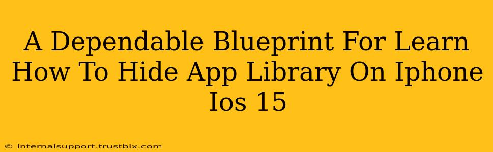 A Dependable Blueprint For Learn How To Hide App Library On Iphone Ios 15