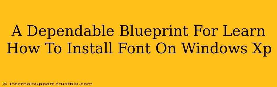 A Dependable Blueprint For Learn How To Install Font On Windows Xp