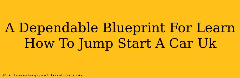 A Dependable Blueprint For Learn How To Jump Start A Car Uk