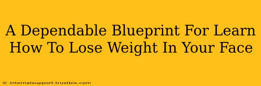 A Dependable Blueprint For Learn How To Lose Weight In Your Face