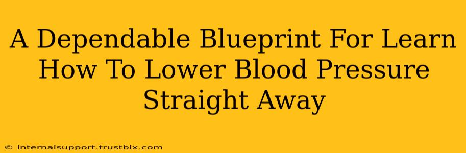 A Dependable Blueprint For Learn How To Lower Blood Pressure Straight Away