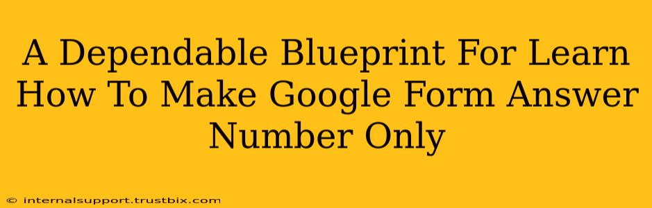 A Dependable Blueprint For Learn How To Make Google Form Answer Number Only