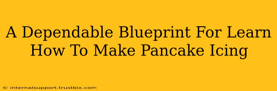 A Dependable Blueprint For Learn How To Make Pancake Icing