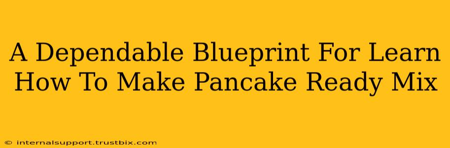 A Dependable Blueprint For Learn How To Make Pancake Ready Mix