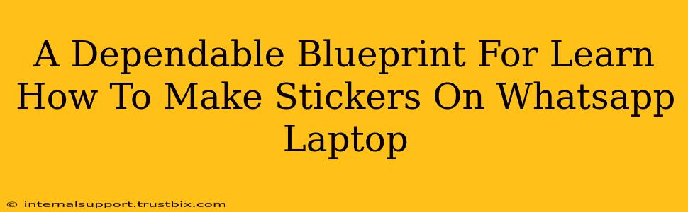 A Dependable Blueprint For Learn How To Make Stickers On Whatsapp Laptop