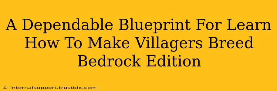 A Dependable Blueprint For Learn How To Make Villagers Breed Bedrock Edition