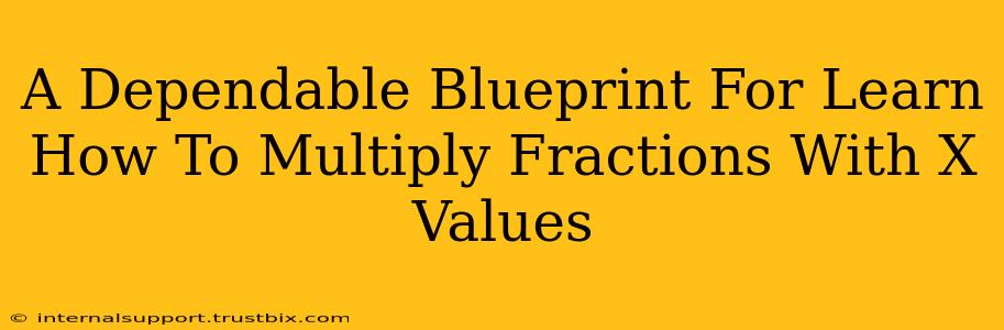 A Dependable Blueprint For Learn How To Multiply Fractions With X Values