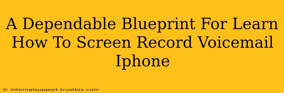 A Dependable Blueprint For Learn How To Screen Record Voicemail Iphone