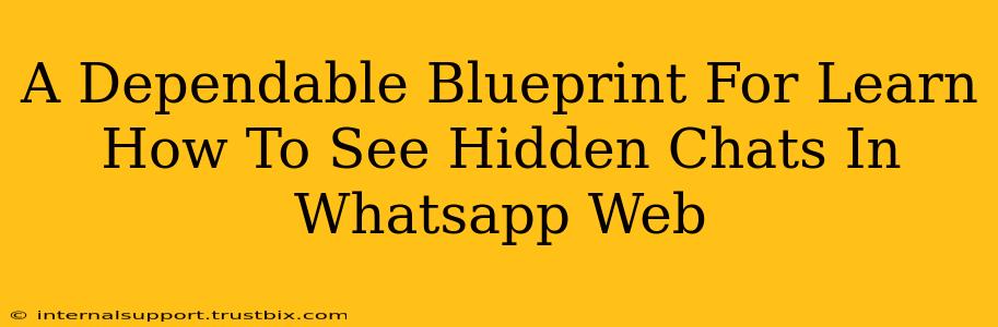 A Dependable Blueprint For Learn How To See Hidden Chats In Whatsapp Web