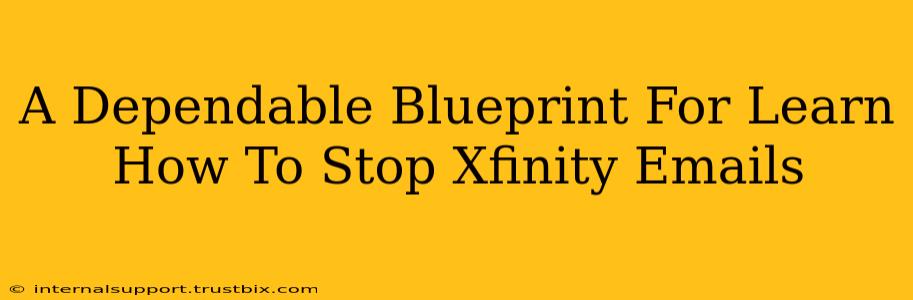 A Dependable Blueprint For Learn How To Stop Xfinity Emails