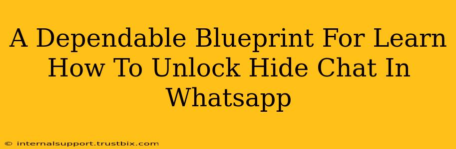 A Dependable Blueprint For Learn How To Unlock Hide Chat In Whatsapp