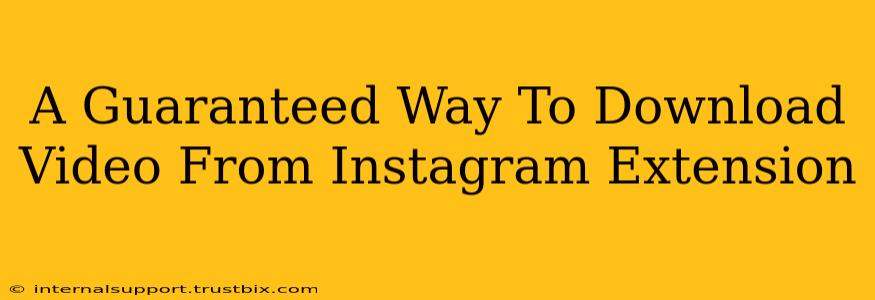 A Guaranteed Way To Download Video From Instagram Extension