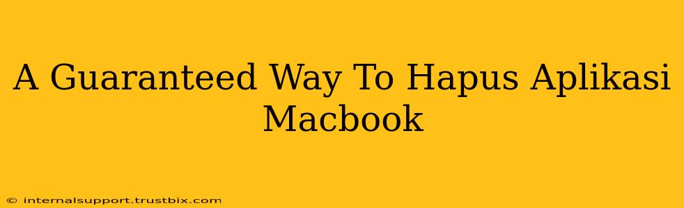 A Guaranteed Way To Hapus Aplikasi Macbook