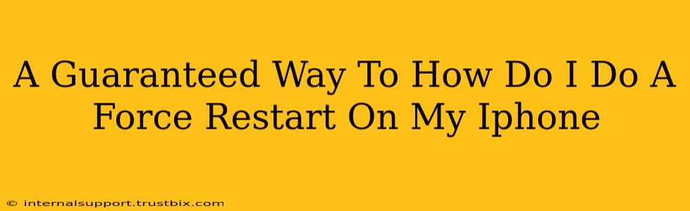A Guaranteed Way To How Do I Do A Force Restart On My Iphone