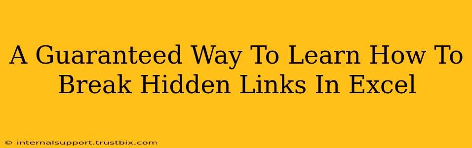 A Guaranteed Way To Learn How To Break Hidden Links In Excel