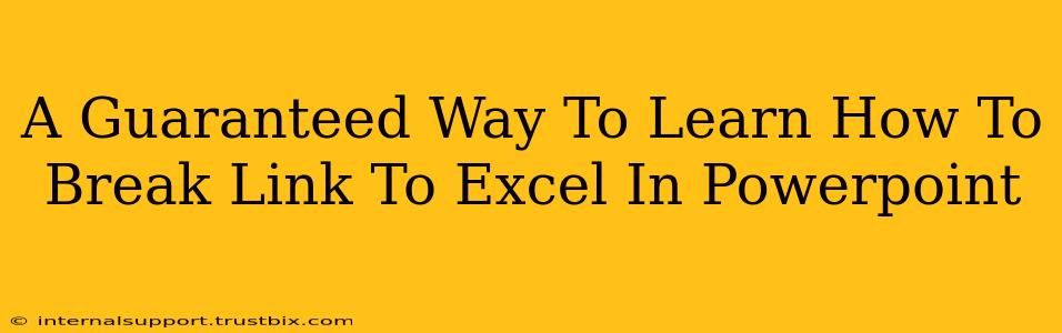 A Guaranteed Way To Learn How To Break Link To Excel In Powerpoint