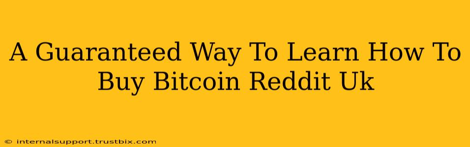 A Guaranteed Way To Learn How To Buy Bitcoin Reddit Uk