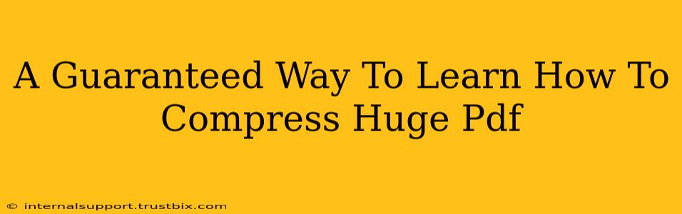 A Guaranteed Way To Learn How To Compress Huge Pdf