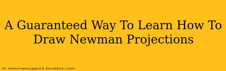 A Guaranteed Way To Learn How To Draw Newman Projections