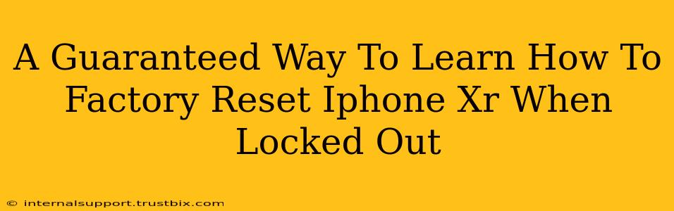 A Guaranteed Way To Learn How To Factory Reset Iphone Xr When Locked Out