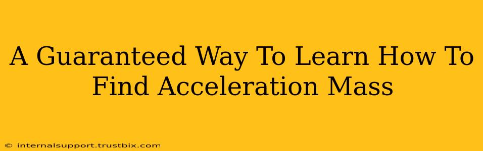 A Guaranteed Way To Learn How To Find Acceleration Mass