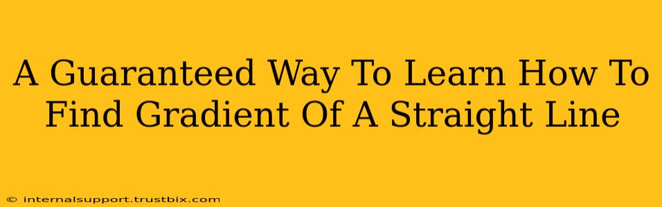 A Guaranteed Way To Learn How To Find Gradient Of A Straight Line