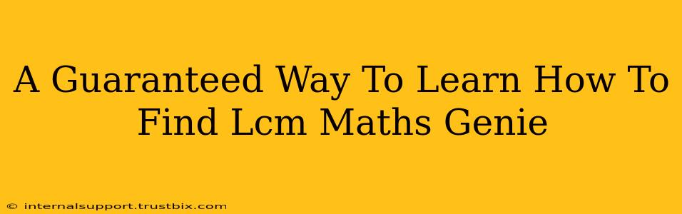 A Guaranteed Way To Learn How To Find Lcm Maths Genie