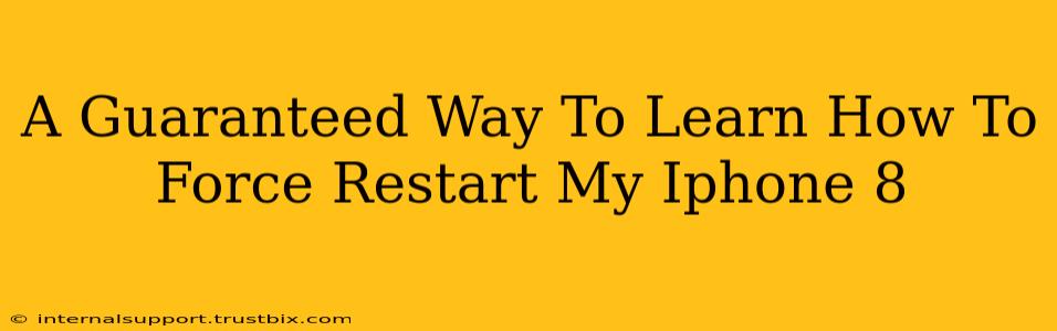 A Guaranteed Way To Learn How To Force Restart My Iphone 8