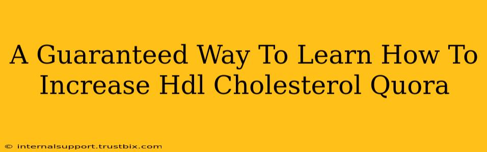 A Guaranteed Way To Learn How To Increase Hdl Cholesterol Quora