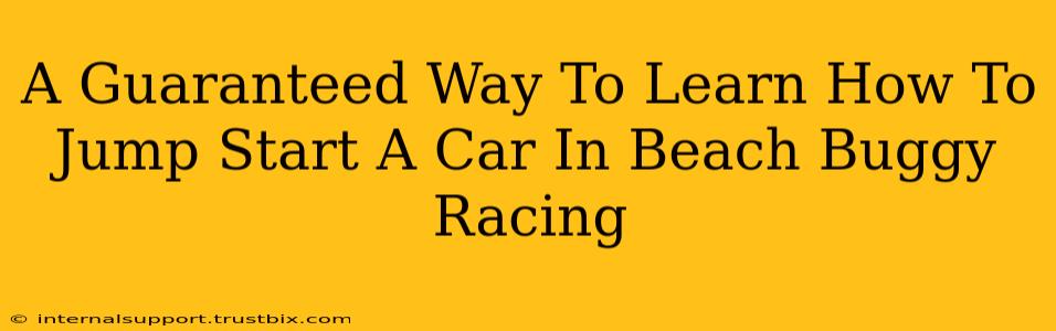 A Guaranteed Way To Learn How To Jump Start A Car In Beach Buggy Racing