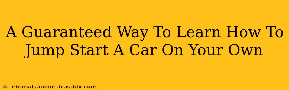 A Guaranteed Way To Learn How To Jump Start A Car On Your Own