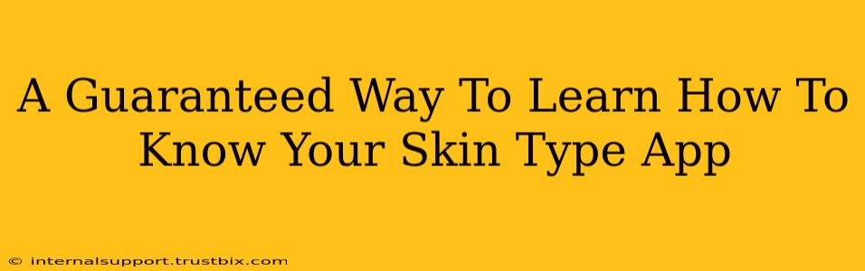 A Guaranteed Way To Learn How To Know Your Skin Type App