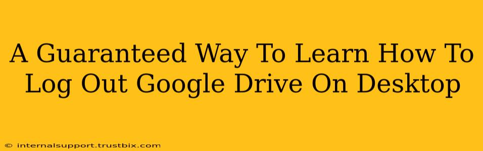 A Guaranteed Way To Learn How To Log Out Google Drive On Desktop