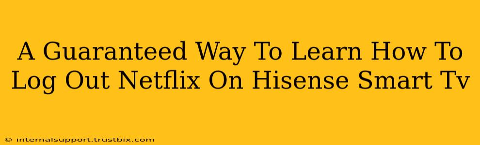 A Guaranteed Way To Learn How To Log Out Netflix On Hisense Smart Tv