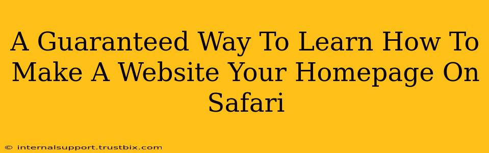 A Guaranteed Way To Learn How To Make A Website Your Homepage On Safari