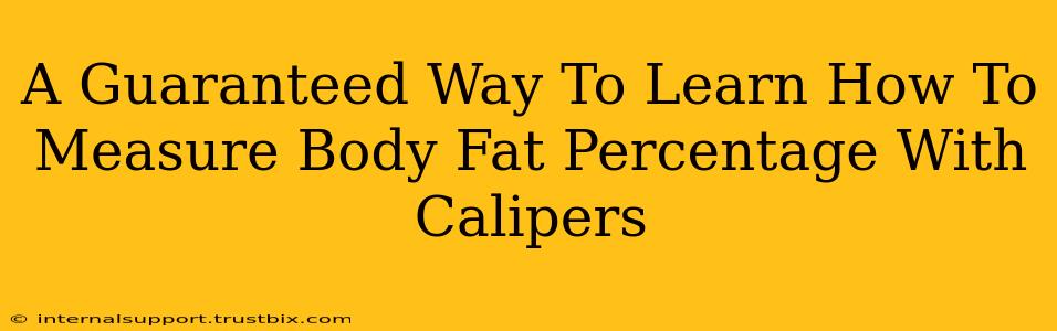 A Guaranteed Way To Learn How To Measure Body Fat Percentage With Calipers