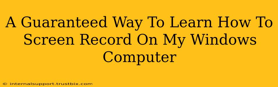 A Guaranteed Way To Learn How To Screen Record On My Windows Computer