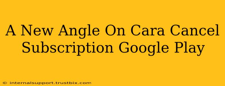 A New Angle On Cara Cancel Subscription Google Play