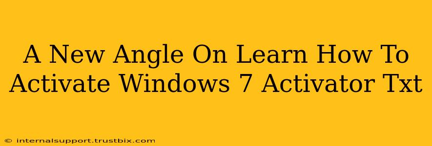 A New Angle On Learn How To Activate Windows 7 Activator Txt