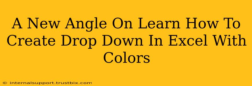 A New Angle On Learn How To Create Drop Down In Excel With Colors