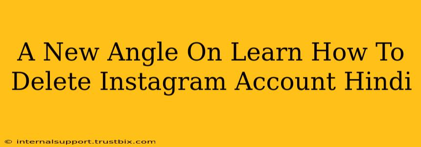 A New Angle On Learn How To Delete Instagram Account Hindi